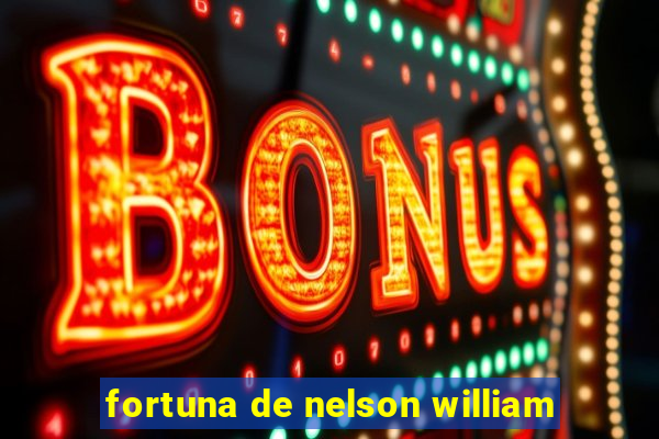 fortuna de nelson william