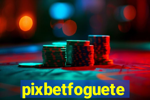 pixbetfoguete