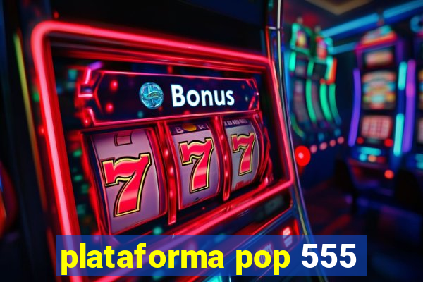 plataforma pop 555