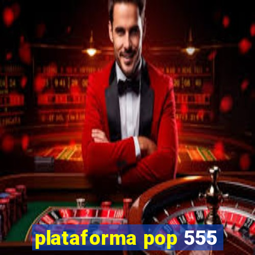 plataforma pop 555