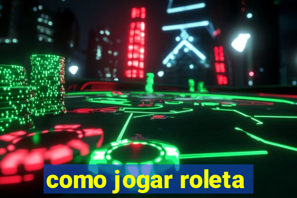 como jogar roleta