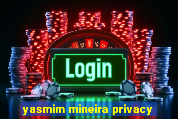 yasmim mineira privacy