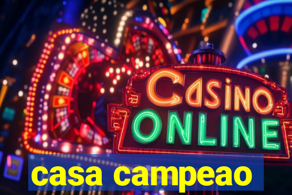 casa campeao