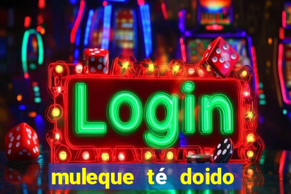 muleque té doido 4 o filme completo dublado online
