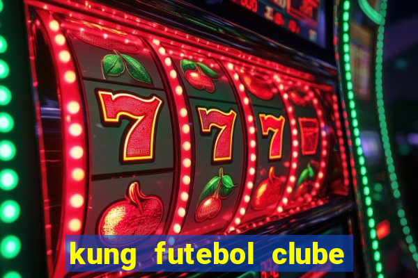 kung futebol clube dublado completo