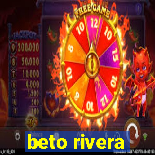 beto rivera