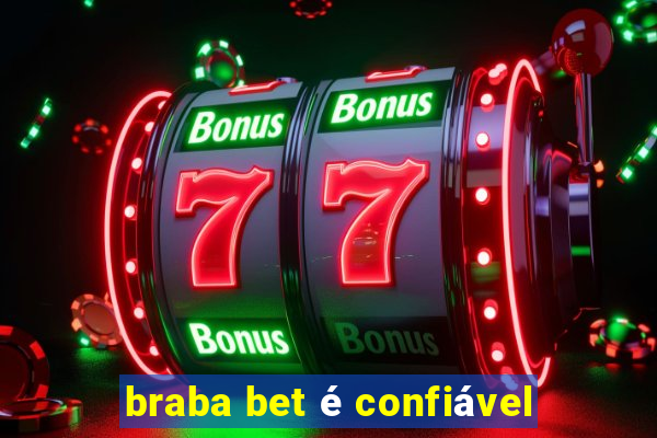 braba bet é confiável
