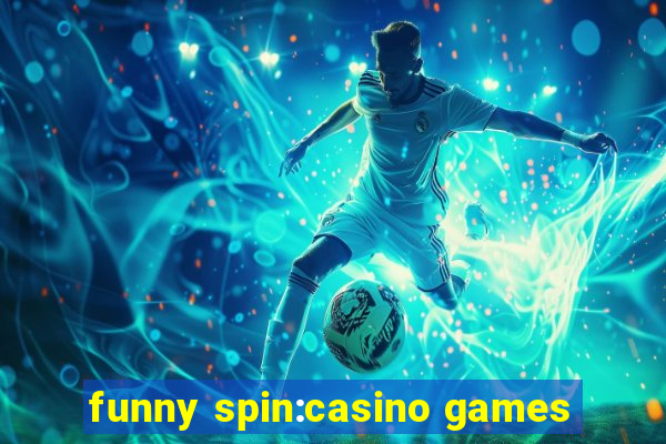 funny spin:casino games