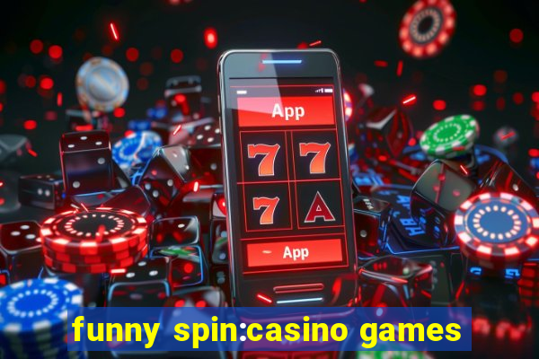 funny spin:casino games