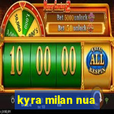 kyra milan nua
