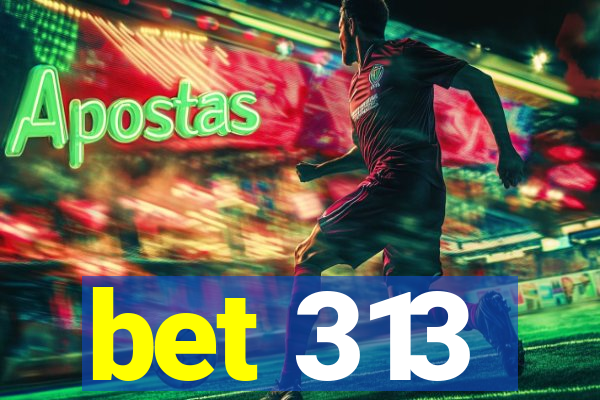 bet 313