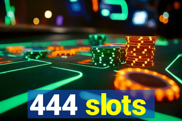 444 slots