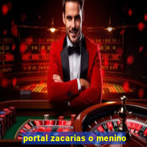 portal zacarias o menino