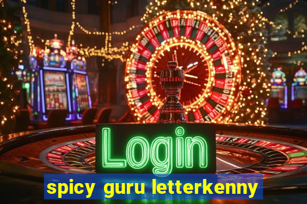 spicy guru letterkenny