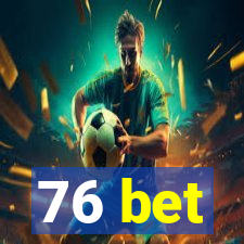 76 bet