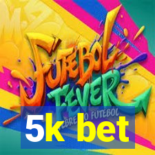 5k bet