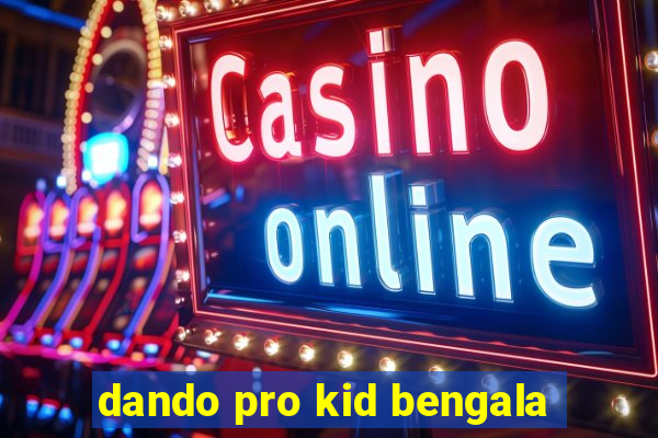 dando pro kid bengala
