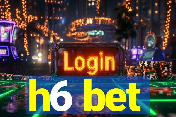 h6 bet