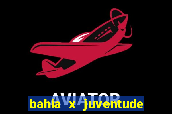bahia x juventude onde assistir