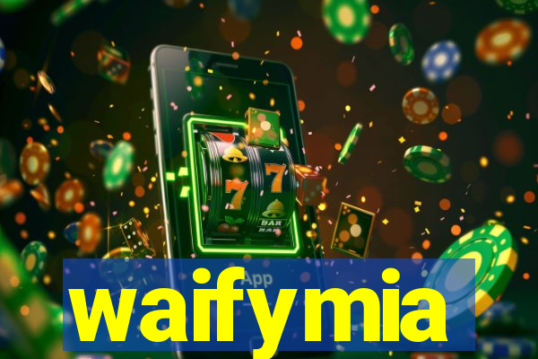 waifymia