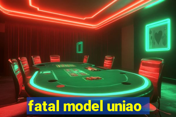 fatal model uniao
