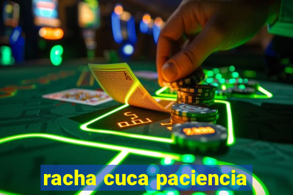 racha cuca paciencia