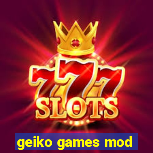 geiko games mod