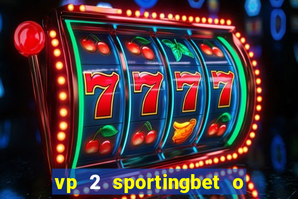 vp 2 sportingbet o que significa