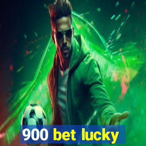 900 bet lucky
