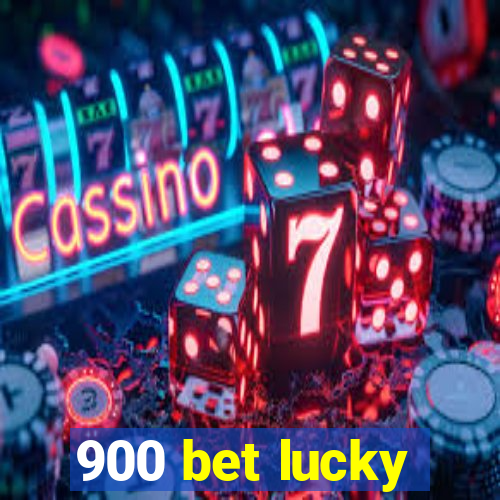 900 bet lucky
