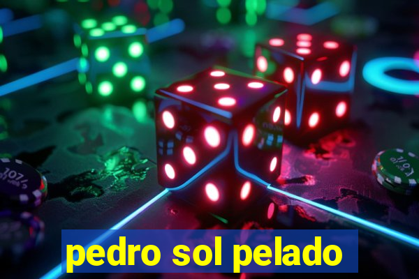 pedro sol pelado