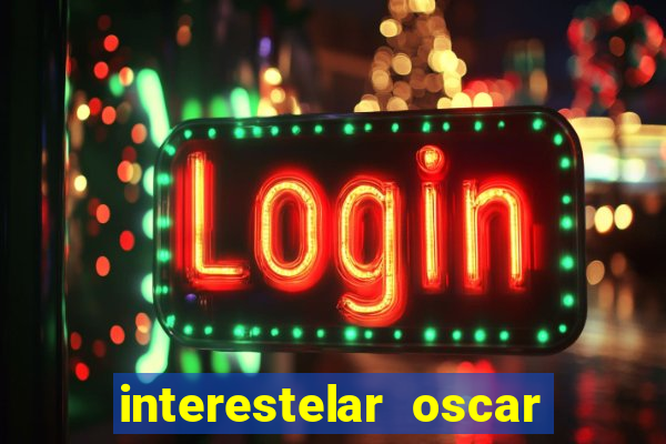 interestelar oscar interestelar quantos oscar