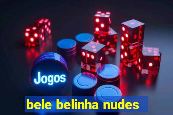 bele belinha nudes