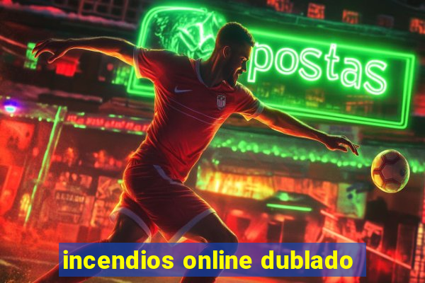 incendios online dublado