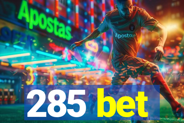 285 bet