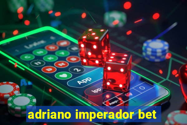adriano imperador bet