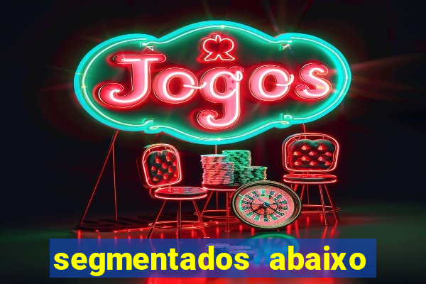 segmentados abaixo do normal
