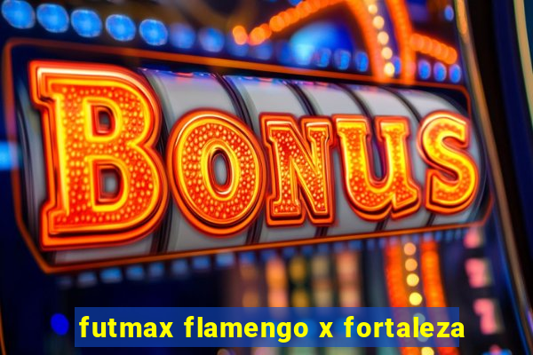 futmax flamengo x fortaleza