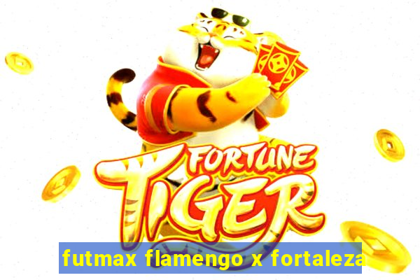 futmax flamengo x fortaleza