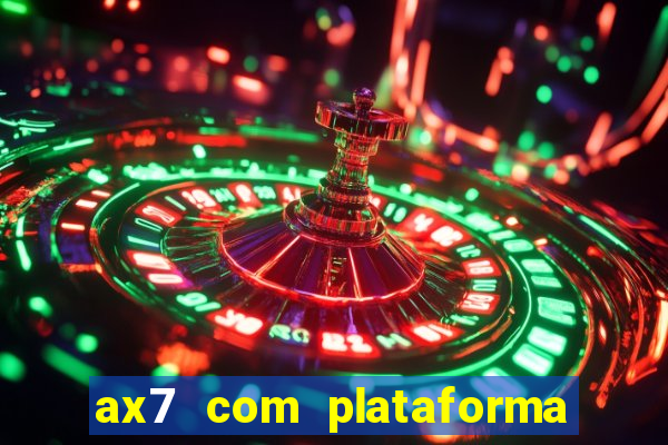 ax7 com plataforma de jogos