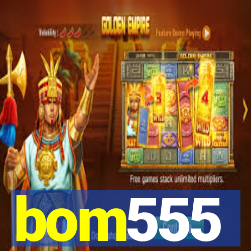 bom555