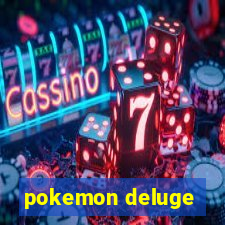 pokemon deluge