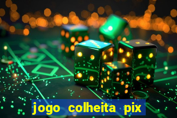 jogo colheita pix paga mesmo