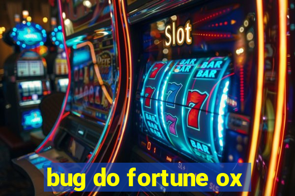 bug do fortune ox