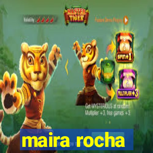 maira rocha