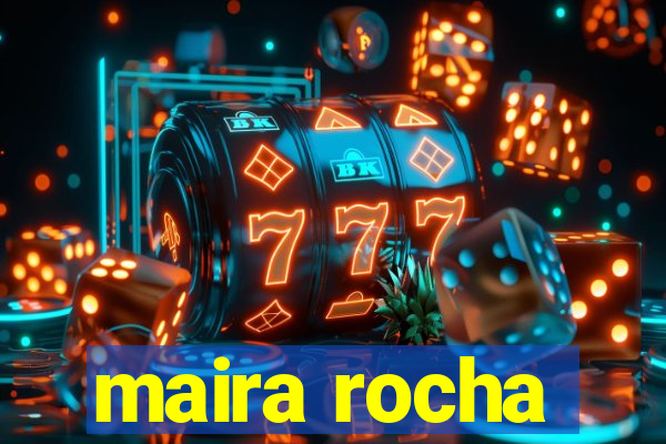 maira rocha