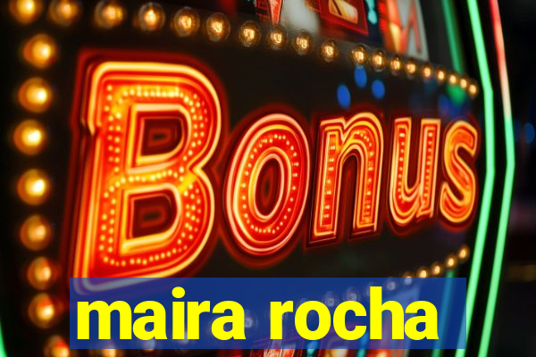 maira rocha