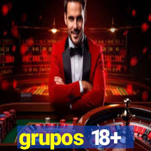 grupos 18+