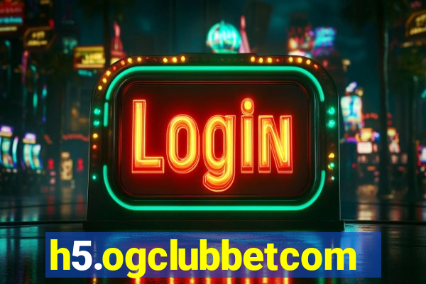 h5.ogclubbetcom