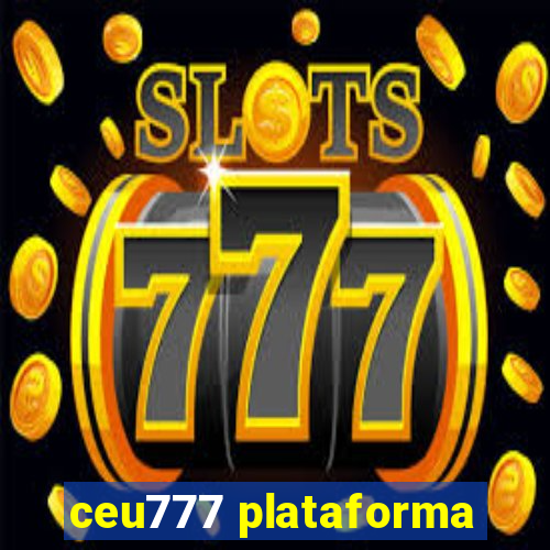 ceu777 plataforma